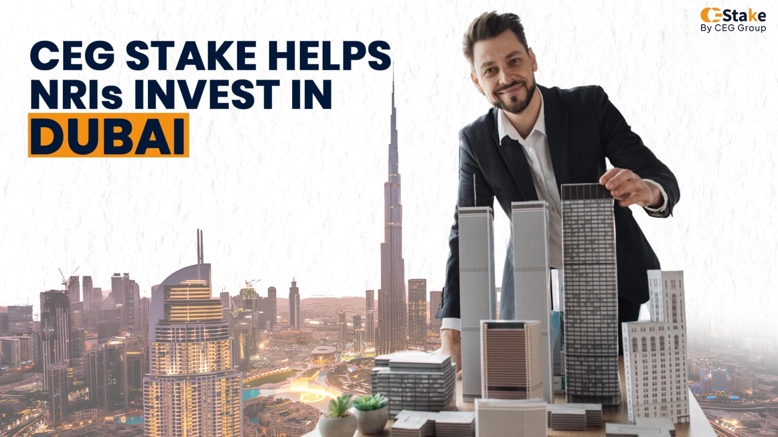 How CEGStake Helps NRIs Invest in Dubai Real Estate Seamlessly